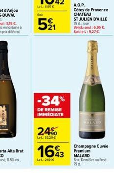 521  -34%  DE REMISE IMMEDIATE  24%  Lel: 33,20 €  1643  LeL: 2191€  A.O.P.  Côtes de Provence CHATEAU ST JULIEN D'AILLE 75d.ro  Vendu seul: 6,95 €.  Soit le L: 9.27 €.  wwwwww  HALARD  Champagne Cuvé