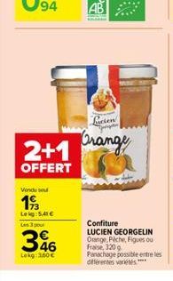 Vendu sou  193  Lekg: 5,41 € Les 3 poul  46  Lokg: 3,60 €  Licen  2+1 Orange  OFFERT  Confiture LUCIEN GEORGELIN Orange, Piche, Figues ou Fraise, 320 g  Panachage possible entre les différentes variét