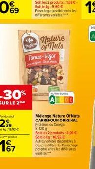 69  Vendu su  2⁹99  Lekg: 19.92 €  -30%  SUR LE 2  Le 2 produ  4€ 167  Original  Tonus-Vigor  all-Senat U  nature  of nuts  NUTRI-SCORE  Melange Nature Of Nuts CARREFOUR ORIGINAL Protéines ou Oméga 3,