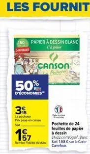 180 papier à dessin blanc cagi  24 fulles  canson pochett  50%  d'économies  3  la pochette prix payé en caisse  1€, 57  24x32 cm 180g/m² blanc rome foto dedut soit 1,58 € sur la carte carrefour  fari