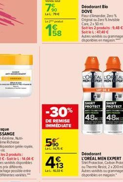 ANTECEMENT ww  Le produt  158  -30%  DE REMISE IMMÉDIATE  90 LeL: 1475 €  4.13  €  LeL:10.33 €  Déodorant Bio DOVE  Fleur d'Amander, Zero% Original ou Zero% Invisible Care, 2x 50 ml  Soit les 2 produi