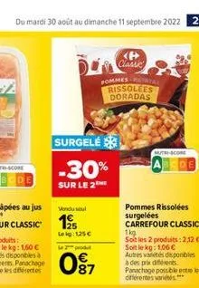 du mardi 30 août au dimanche 11 septembre 2022 21  surgelé  -30%  sur le 2the  vendu se  leig: 125 €  le 2 produt  0⁹7  87  <p> classic  pommes ata  rissolees doradas  pommes rissolées surgelées carre