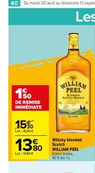 190  DE REMISE IMMÉDIATE  15%  LeL: 15,30 €  1380  LeL: 13,80 €  WILLIAM PEEL  BLENDED SCOTCH WHISKY  Whisky blended Scotch WILLIAM PEEL Edition Inte 40% VOL 