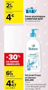 Vondu sout  209  Labo  Les 2 pour  4€  -30%  DE REMISE IMMEDIATE  6⁹9  LeL:852€  497  LeL:5.96 €  BABY  Sérum physiologique CARREFOUR BABY 40 unidoses de 5 m  Biolane  Gel lavant corps  Gel lavant Cor