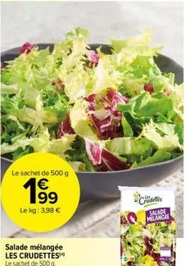 le sachet de 500 g  € 199  le kg: 3,98 €  ciaeties  salade milancie 