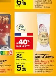 6  e  reffers france  -40%  sur le 2  vendu sou  8%  leig: 14.58€  le 2 produt  525  mini j  lyon  jésus de lyon reflets de france 600g soit les 2 produits: 14 c-soit le kg: 11,67 € autres variétés di