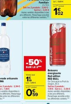 2x15L  Soit les 2 produits: 3,06 € - SoitleL: 0,51 € Autres variétés disponibles à des prix différents Panachage possible entre les différentes variétés  -50%  SUR LE 2  Vendu su  199  LeL 4,76 €  Le 