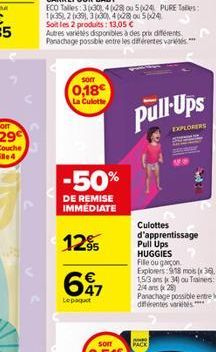 som  0,18€  La Culotte  -50%  DE REMISE IMMÉDIATE  12%  697  Le paquet  Pull Ups  EXPLORERS  Culottes d'apprentissage Pull Ups HUGGIES  File ou garçon Explorers:918 mois (x36). 153 ans 34) ou Traines: