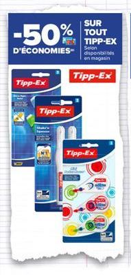 Tipp-Ex  Tipp-Ex  -50%  D'ÉCONOMIES S  SUR  TIPP-EX  disponibilités en magasin  Tipp-Ex  Tipp-Ex 