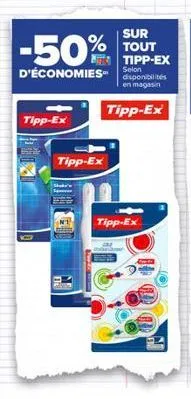 tipp-ex  tipp-ex  -50%  d'économies s  sur  tipp-ex  disponibilités en magasin  tipp-ex  tipp-ex 