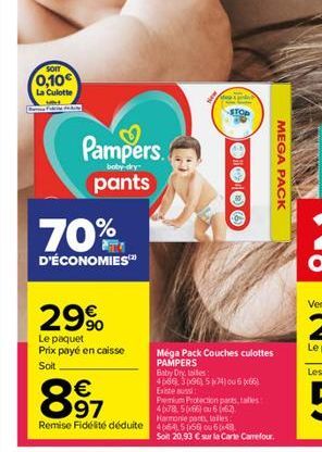 SOIT  0,10€  La Culotte  Fede  Pampers. pants  70%  D'ÉCONOMIES  29%  Le paquet Prix payé en caisse Soit  €  897  i  Méga Pack Couches culottes PAMPERS  Baby Dry, tales 4686.3096) 574) ou 656) Existe 