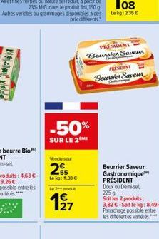 Vendu sou  25  Le kg: 1.33 €  Le 2  -50%  SUR LE 2  127  PRESIDENT Beurrier Saveur  PRESIDENT  Beursies Saveur  Beurrier Saveur Gastronomique PRÉSIDENT Doux ou Demi-sel 225 g Soit les 2 produits: 3,82