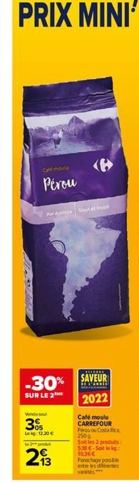 Café moulia  Pérou  Por Arabic Doux et frui  -30%  SUR LE 2  Wondusul  05 Leig: 12.20€  L2produt  (8  13  TICH  SAVEUR  SE PARKIE  2022  Café moulu CARREFOUR Pérou ou Costa Rica 250g Soit les 2 produi