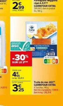 asc  -30%  SUR LE 2  Vendu sou  45  Lekg: 33.21 €  Le 2 produt  325  Exha  Parmigiano Reggiano rápé A.O.P. CARREFOUR EXTRA 30% MG dans le produt fini, 100 g  TRUITE FUMÉE  MUTRI-COM  ABCD  Truite de m