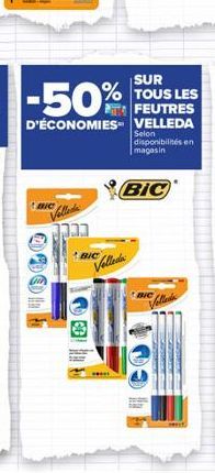 BIC  BIC  Velleda  -50%  D'ÉCONOMIES VELLEDA  SUR TOUS LES  BIC  disponibilités en magasin  BIC 