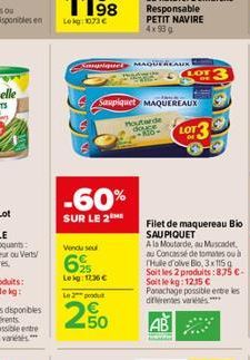 -60%  SUR LE 2 ME  Vendu seul  6%  Lekg: 1236 €  Nagsique» Maquédicaux !  Le produit  Saupiquet MAQUEREAUX  PETIT NAVIRE 4x 93 g  Houtarde douce 200  LOT  Filet de maquereau Bio SAU PIQUET  A la Mouta