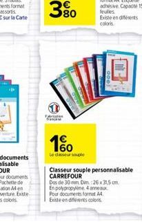 380  1%  Le disseur souple  Classeur souple personnalisable CARREFOUR Dos de 30 mm Dim.:26 x 31,5 cm. En polypropylene 4 anneaux Pour documents format A4  Existe en différents colors. 