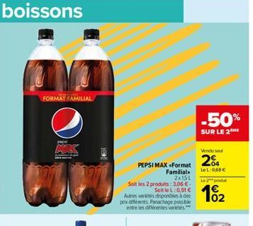 FORMAT FAMILIAL  pepsi  k  2x15L  Soit les 2 produits: 3,06 € - SoitleL: 0,51 € Autres variétés disponibles à des prix différents Panachage possible entre les différentes variétés  PEPSI MAX <Format  