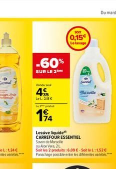 -60%  SUR LE 2M  Vendu seul  4€  LeL: 218€  L2produt  194  Lessive liquide CARREFOUR ESSENTIEL Savon de Marseille  ou Aloe Vera, 2L  Soit les 2 produits : 6,09 €-Soit le L:1,52€ Panachage possible ent