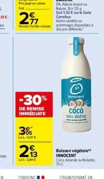 -30%  de remise immediate  305  lel:4.07€  13  lel:204€  innocent  mode  coco 1000 vegetal  boisson végétale innocent  coco, amande ou noisette, 75cl 