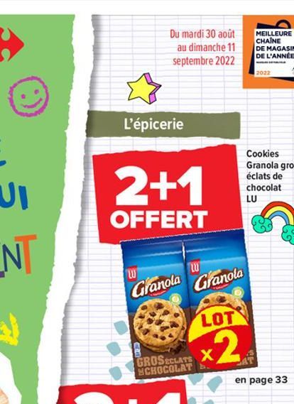 Du mardi 30 août  au dimanche 11 septembre 2022  L'épicerie  2+1  OFFERT  ឃ  Granola  GROSECLATS X SCHOCOLAT  LU  Granola LOT  2  Cookies Granola gros éclats de chocolat LU  en page 33 