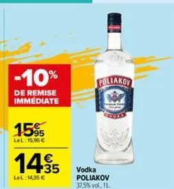 -10%  de remise immédiate  15%  lel: 15,95 €  14,95  €  lel:14,35 €  poliakov  vodka poliakov  37,5% vol., 1l. 
