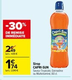 -30%  DE REMISE IMMÉDIATE  289  LeL:435 €  114  €  Le L: 2.90€  Capri-Sun  SHOP LTIVITAMI  Sirop  CAPRI-SUN  Saveur Tropicale, Grenadine ou Multivitamine, 60 d. 