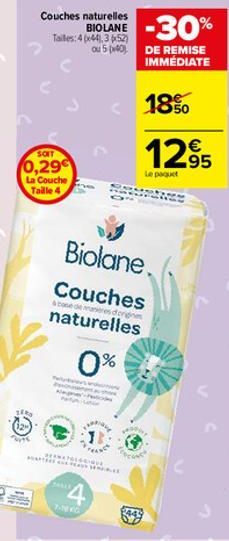 SOIT  0,29  La Couche Taille 4  SERO  Toute  Couches naturelles  BIOLANE Tailles: 4(x44,352) ou 5 (40),  LIE.  -30%  DE REMISE IMMÉDIATE  18%  1295  Le paquet  Biolane. Couches  & case de manièresdcri