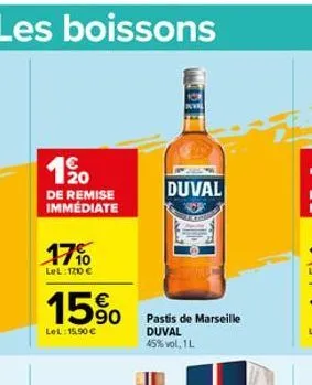 les boissons  1⁹0  de remise immédiate  17%  lel: 120 €  15%  lel: 15.90 €  duval  pastis de marseille duval  45% vol. 1 l 