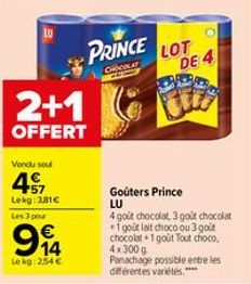 2+1  OFFERT  Vendu seul  4S7  Lekg: 381€  Les 3 pour  €  Lekg:2.54 €  PRINCE LOT  CHICOLAT  O  DE 4  Gouters Prince LU 4 got chocolat, 3 got chocolat 1 gout lait choco ou 3 goût chocolat 1 goût Tout c