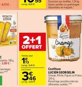 partitte  citron  2+1  offert  vendu sou  19/3  lekg:5,41 €  les 3 pour  346  le kg: 3,60 €  lucien  grange  confiture lucien georgelin orange, piche, figues ou fraise, 320g. panachage possible entre 