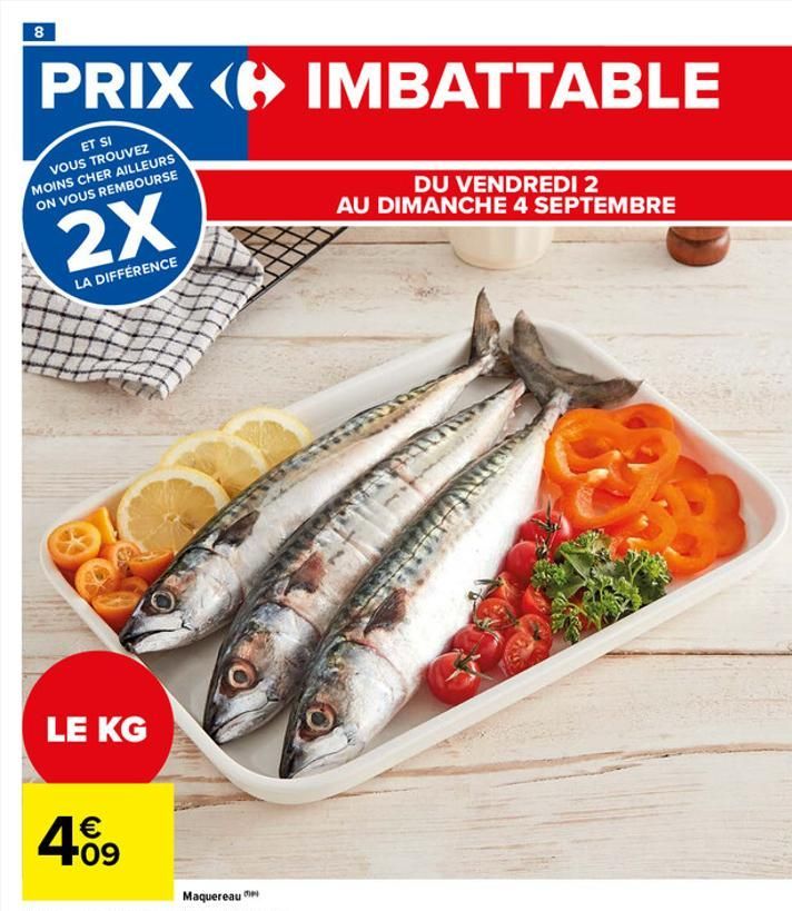 8  PRIX IMBATTABLE  ET SI VOUS TROUVEZ MOINS CHER AILLEURS ON VOUS REMBOURSE  2X  LA DIFFÉRENCE  LE KG  € 09  DU VENDREDI 2  AU DIMANCHE 4 SEPTEMBRE  31  