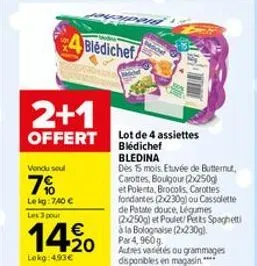 2+1  offert  vendu soul  7%  lekg:740 €  les 3 pour  €  14,⁹0  20  lokg: 493€  bledichef  lot de 4 assiettes bledichef bledina  des 15 mois. etuvée de butternut, carottes, boulgour (2x250g) et polenta