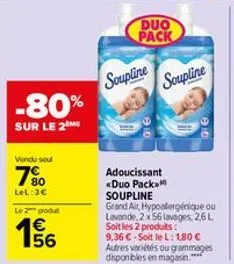 -80%  sur le 2  vendu soul  7%  lel: 3€  le 2 produt  156  €  duo pack  soupline  soupline  adoucissant duo pack soupline grand air, hypoallergénique ou lavande, 2 x 56 lavages, 2,6 l soit les 2 produ