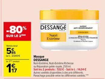 Vendu seu  85  Le L:23,40€  -80%  SUR LE 2  le 2 produt  197  COMPETENCE PROFESSIONNELLE  DESSANGE  Nutri Extrême  MASQUE ANTIDESSECHEMENT  AMULE DEVOLU  Masque DESSANGE  Nutri-Extréme, Nutri-Extreme 