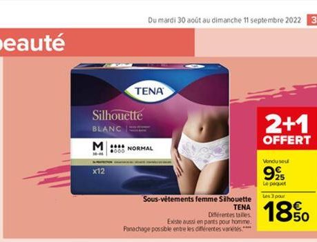 Silhouette  BLANC  M:  X12  ●000  NORMAL  TENA  Du mardi 30 août au dimanche 11 septembre 2022 37  TENA  Différentes talles  Existe aussi en pants pour homme. Panachage possible entre les différentes 