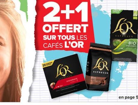 2+1  OFFERT  SUR TOUS LES CAFÉS L'OR  SPLENDENTE  LOR  ESPRESSO  CAPINES  LOR  ESPRESSO  BIO  ONGANIC  en page 5 