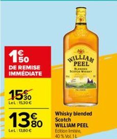 150  DE REMISE IMMÉDIATE  1530  LeL: 15,30 €  13%  LeL: 13,80 €  WILLIAM PEEL BLENDED  SC ww  Whisky blended Scotch WILLIAM PEEL Edition limitée, 40% Vol 1L 