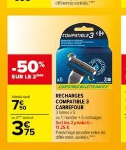 -50%  sur le 2  vendu soul  7%  le 2 produt  395  compatible 3  x5  3  compatible billette mach  recharges compatible 3 carrefour  3 mesx5  ou 1 manche 5 recharges soit les 2 produits: 11,25 €  panach