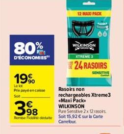 80%  D'ÉCONOMIES  19%  Le lot Prix payé encaisse  Soit  12 MAXI PACK  WILKINSON  398  Pure Sensitive 2x 12 rasoirs Rom Fick dédute Soit 15,92 € sur la Carte  Carrefour  WILKINSON  66  XTREME 3  24 RAS