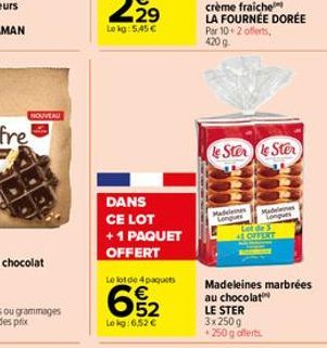 NOUVEAU  DANS CE LOT  +1 PAQUET  OFFERT  Le lot de 4 paquets  652  Lokg:6.52 €  le Store Stor  Madeleines Longues  Madeleines  +1 OFFERT  Madeleines marbrées au chocolat LE STER 3x250g *250 g offerts 