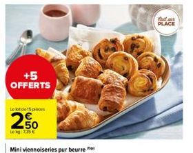 +5 OFFERTS  Le lot de 15 proces  250  Le kg: 7.35€  PLACE 