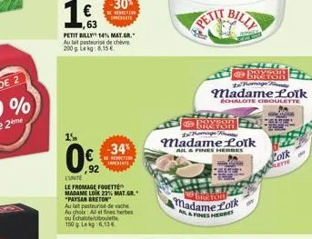 15  0€  petit billy 14% mat.gr. au lait pasteurise de cheve 200g lekg: 8,15 €  l'unite  le fromage fouett madame loik 23% mat.gr. "paysan breton  au lait pasteurise de vache au choix: all et fines her