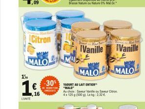 Citron  MALO  1%  16  LUNITE  RECO  PRECATE  -30% YAOURT AU LAIT ENTIER  "MALO  Au choix: Saveur Vanille ou Saveur Citron 4x 125 g (500 g). Le kg: 2,32 €  Vanille Vanille  MALO MALO 
