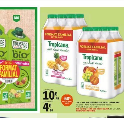 BIO  151  FORMAT FAMILIAL  LOT DE 4x1.5L  Tropicana.  100% Fruits Pressies  CO  LE PRODUIT  10%  LE PRODUIT  4.500  MULTIFRUITS TROPICAL  SANS Fines  49 -60%  FORMAT FAMILIAL  LOT DE 4x1.5L  NOTA  Tro