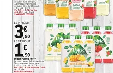 le 1" produit  3,90  ,80  le 2 produit  1.60  €  ,90  boisson "volvic juicy™  au choix au jus de fruits exotiques citronnade ou au jus de fraise 6x 50 cl (3 l). le l: 1,27 € par 2 (1): 5,70€ lel: 0.96