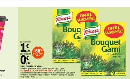 LE PRODUIT  1.  1,25 -68%  LE PRODUIT P  Knorr SAISONNIERE  OFFRE  Knorr  ✓SANS CONSERVATEUR  ,40  AIDES CULINAIRES "KNORK"  Bouquet gamni thym persil turier 99g Le kg: 12,63 € Par 2 (198): 1,65 € au 