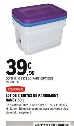 ,90  DONT 0,40 € D'ÉCO-PARTICIPATION MOBILIER  CURVER  LOT DE 3 BOITES DE RANGEMENT HANDY 50 L  En plastique. Dim. d'une boîte : L. 56 x P. 39,6 x H. 43 cm. Boite transparente avec couvercle bleu, vio