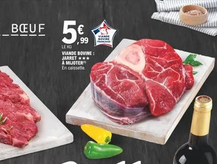 le kg viande bovine:  jarret *** à mijoter en caissette  viande bovine francaise 