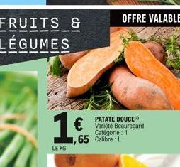 FRUITS &  LÉGUMES  1€  LE KG  PATATE DOUCE  € Variété Beauregard  Catégorie : 1 65 Calibre: L 